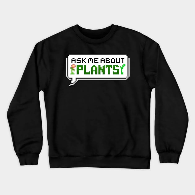 Ask Me About Plants Pixel Speech Bubble Crewneck Sweatshirt by squidego